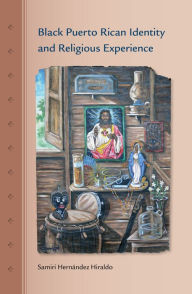 Title: Black Puerto Rican Identity and Religious Experience, Author: Samiri Hernández Hiraldo