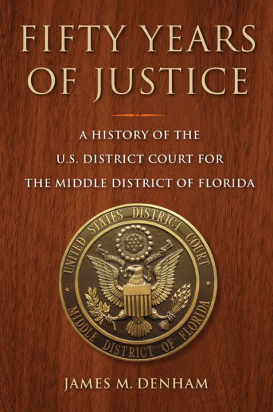 Fifty Years of Justice: A History the U.S. District Court for Middle Florida