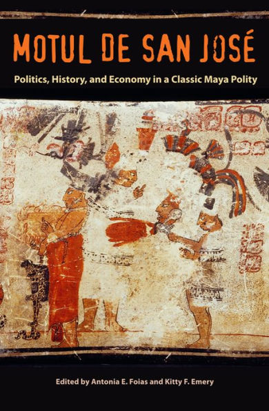 Motul de San José: Politics, History, and Economy a Maya Polity