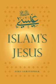 Title: Islam's Jesus, Author: Zeki Saritoprak