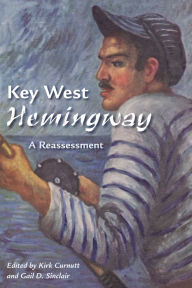 Title: Key West Hemingway: A Reassessment, Author: Kirk Curnutt