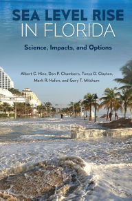 Title: Sea Level Rise in Florida: Science, Impacts, and Options, Author: Albert C. Hine