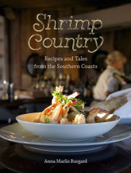Title: Shrimp Country: Recipes and Tales from the Southern Coasts, Author: Anna Marlis Burgard