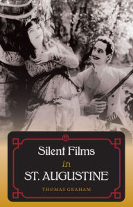 Title: Silent Films in St. Augustine, Author: Thomas Graham