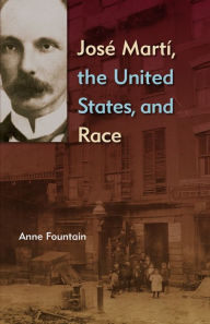 Title: José Martí, the United States, and Race, Author: Anne Fountain