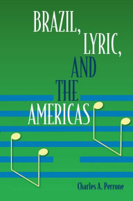 Title: Brazil, Lyric, and the Americas, Author: Charles A. Perrone