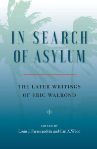 Title: In Search of Asylum: The Later Writings of Eric Walrond: The Later Writings of Eric Walrond, Author: Eric Walrond