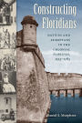Constructing Floridians: Natives and Europeans in the Colonial Floridas, 1513-1783