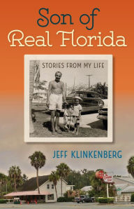 Title: Son of Real Florida: Stories from My Life, Author: Jeff Klinkenberg