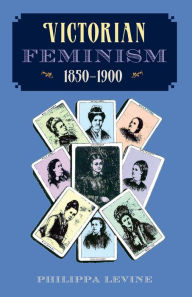Title: Victorian Feminism, 1850-1900, Author: Philippa Levine