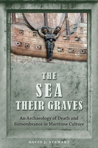 The Sea Their Graves: An Archaeology of Death and Remembrance in Maritime Culture