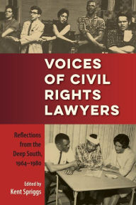 Title: Voices of Civil Rights Lawyers: Reflections from the Deep South, 1964-1980, Author: Kent Spriggs