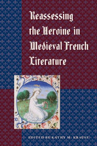 Reassessing the Heroine in Medieval French Literature