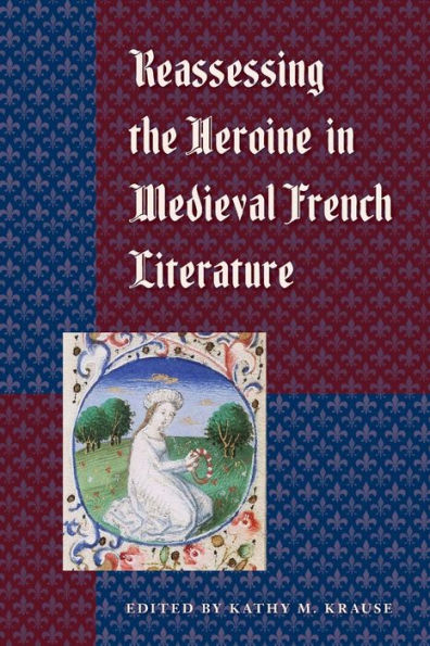 Reassessing the Heroine in Medieval French Literature