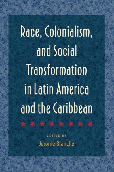 Race, Colonialism, and Social Transformation in Latin America and the Caribbean