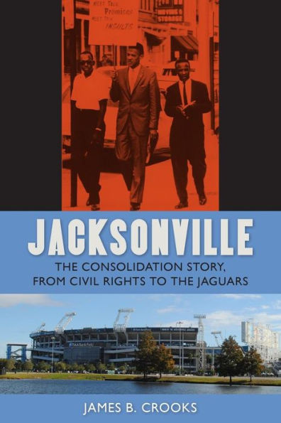 Jacksonville: the Consolidation Story, from Civil Rights to Jaguars