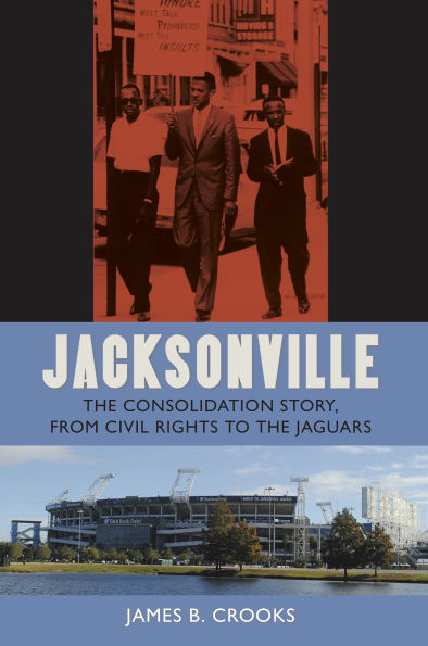 Jacksonville: the Consolidation Story, from Civil Rights to Jaguars