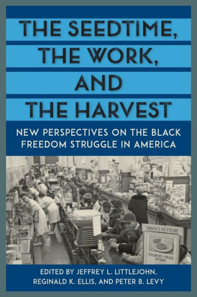 the Seedtime, Work, and Harvest: New Perspectives on Black Freedom Struggle America