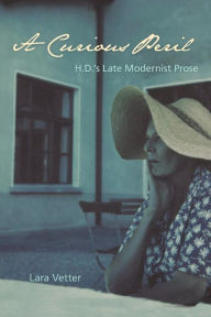 Title: A Curious Peril: H.D.'s Late Modernist Prose, Author: Lara Vetter
