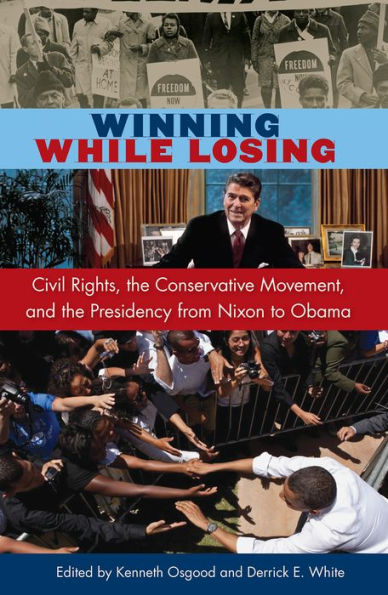 Winning While Losing: Civil Rights, the Conservative Movement and Presidency from Nixon to Obama