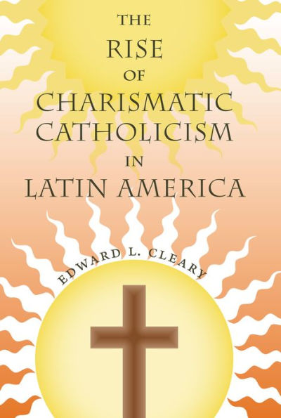The Rise of Charismatic Catholicism Latin America