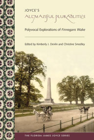 Title: Joyce's Allmaziful Plurabilities: Polyvocal Explorations of Finnegans Wake, Author: Kimberly J. Devlin