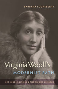 Title: Virginia Woolf's Modernist Path: Her Middle Diaries and the Diaries She Read, Author: Barbara Lounsberry
