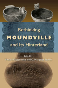 Title: Rethinking Moundville and Its Hinterland, Author: Vincas P. Steponaitis