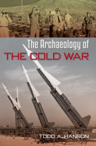 Title: The Archaeology of the Cold War, Author: Todd A. Hanson