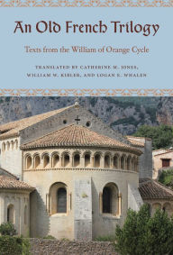 Title: An Old French Trilogy: Texts from the William of Orange Cycle, Author: Catherine M. Jones