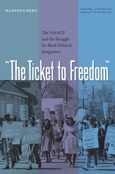 The Ticket to Freedom: The NAACP and the Struggle for Black Political Integration
