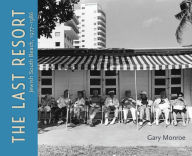 Title: The Last Resort: Jewish South Beach, 1977-1986, Author: Gary Monroe