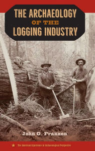 Book downloadable free The Archaeology of the Logging Industry PDB RTF in English by John G. Franzen