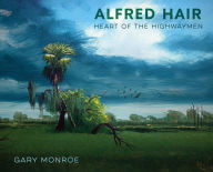 Title: Alfred Hair: Heart of the Highwaymen, Author: Gary Monroe