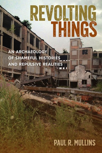 Revolting Things: An Archaeology of Shameful Histories and Repulsive Realities