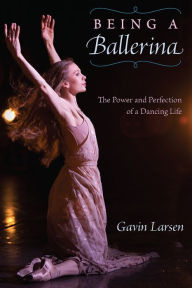 Free ebook text format download Being a Ballerina: The Power and Perfection of a Dancing Life 9780813066899 PDB PDF ePub (English literature) by Gavin Larsen