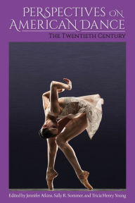 Title: Perspectives on American Dance: The Twentieth Century, Author: Jennifer Atkins