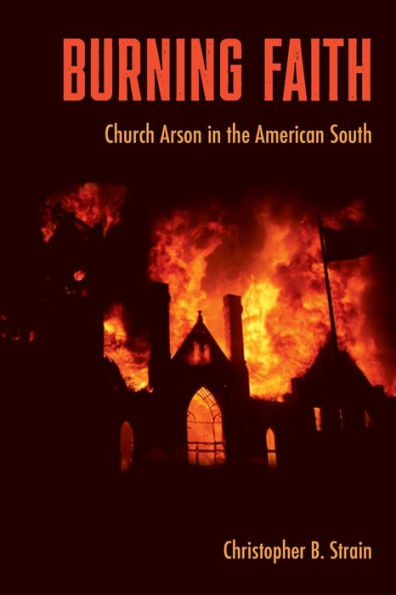 Burning Faith: Church Arson the American South