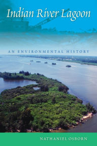 Title: Indian River Lagoon: An Environmental History, Author: Nathaniel Osborn