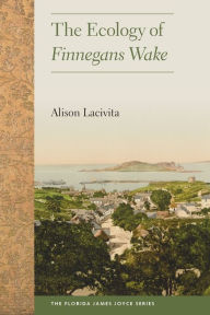 Title: The Ecology of Finnegans Wake, Author: Alison Lacivita