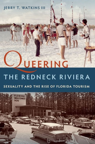 Queering the Redneck Riviera: Sexuality and Rise of Florida Tourism