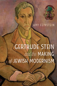Title: Gertrude Stein and the Making of Jewish Modernism, Author: Amy Feinstein