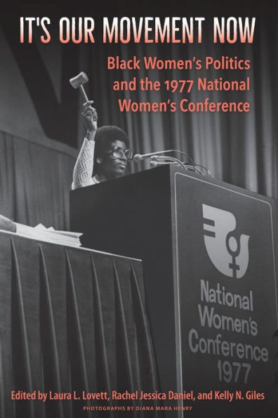 It's Our Movement Now: Black Women's Politics and the 1977 National Conference