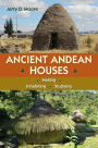 Ancient Andean Houses: Making, Inhabiting, Studying