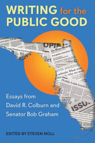 Ebook kostenlos downloaden pdf Writing for the Public Good: Essays from David R. Colburn and Senator Bob Graham 9780813069173