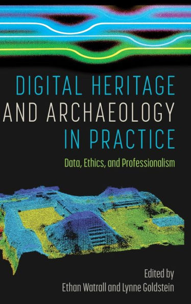 Digital Heritage and Archaeology Practice: Data, Ethics, Professionalism