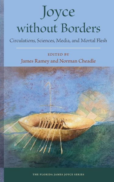 Joyce without Borders: Circulations, Sciences, Media, and Mortal Flesh