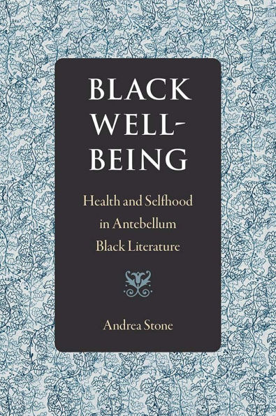 Black Well-Being: Health and Selfhood in Antebellum Black Literature