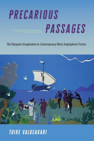 Title: Precarious Passages: The Diasporic Imagination in Contemporary Black Anglophone Fiction, Author: Tuire Valkeakari