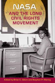 Title: NASA and the Long Civil Rights Movement, Author: Brian C. Odom